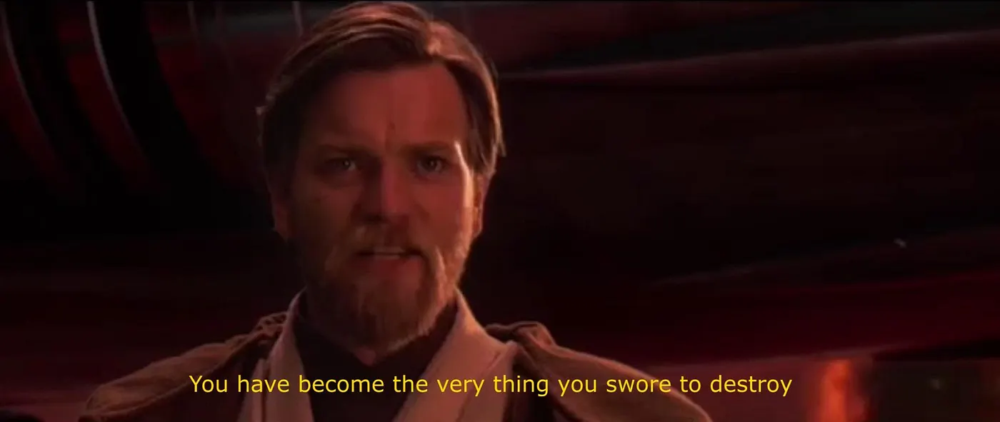 Obi-Wan with the phrase 'You have become the very thing you swore to destroy'